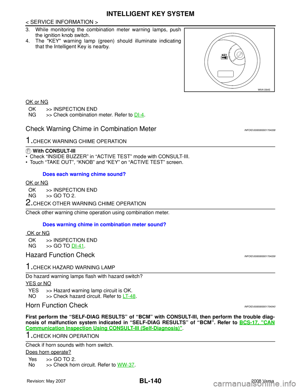 NISSAN LATIO 2008 Service Repair Manual BL-140
< SERVICE INFORMATION >
INTELLIGENT KEY SYSTEM
3. While monitoring the combination meter warning lamps, push
the ignition knob switch.
4. The "KEY" warning lamp (green) should illuminat NISSAN LATIO 2008 Service Repair Manual BL-140
< SERVICE INFORMATION >
INTELLIGENT KEY SYSTEM
3. While monitoring the combination meter warning lamps, push
the ignition knob switch.
4. The "KEY" warning lamp (green) should illuminat