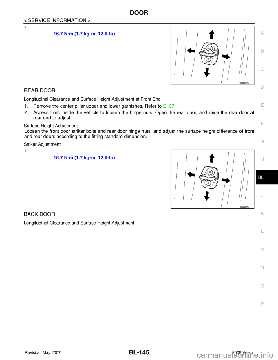 NISSAN LATIO 2008  Service Repair Manual DOOR
BL-145
< SERVICE INFORMATION >
C
D
E
F
G
H
J
K
L
MA
B
BL
N
O
P
1.
REAR DOOR
Longitudinal Clearance and Surface Height Adjustment at Front End
1. Remove the center pillar upper and lower garnishes