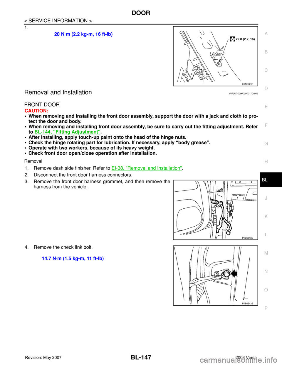 NISSAN LATIO 2008 Service Repair Manual DOOR
BL-147
< SERVICE INFORMATION >
C
D
E
F
G
H
J
K
L
MA
B
BL
N
O
P
1.
Removal and InstallationINFOID:0000000001704046
FRONT DOOR
CAUTION:
• When removing and installing the front door assembly, sup NISSAN LATIO 2008 Service Repair Manual DOOR
BL-147
< SERVICE INFORMATION >
C
D
E
F
G
H
J
K
L
MA
B
BL
N
O
P
1.
Removal and InstallationINFOID:0000000001704046
FRONT DOOR
CAUTION:
• When removing and installing the front door assembly, sup