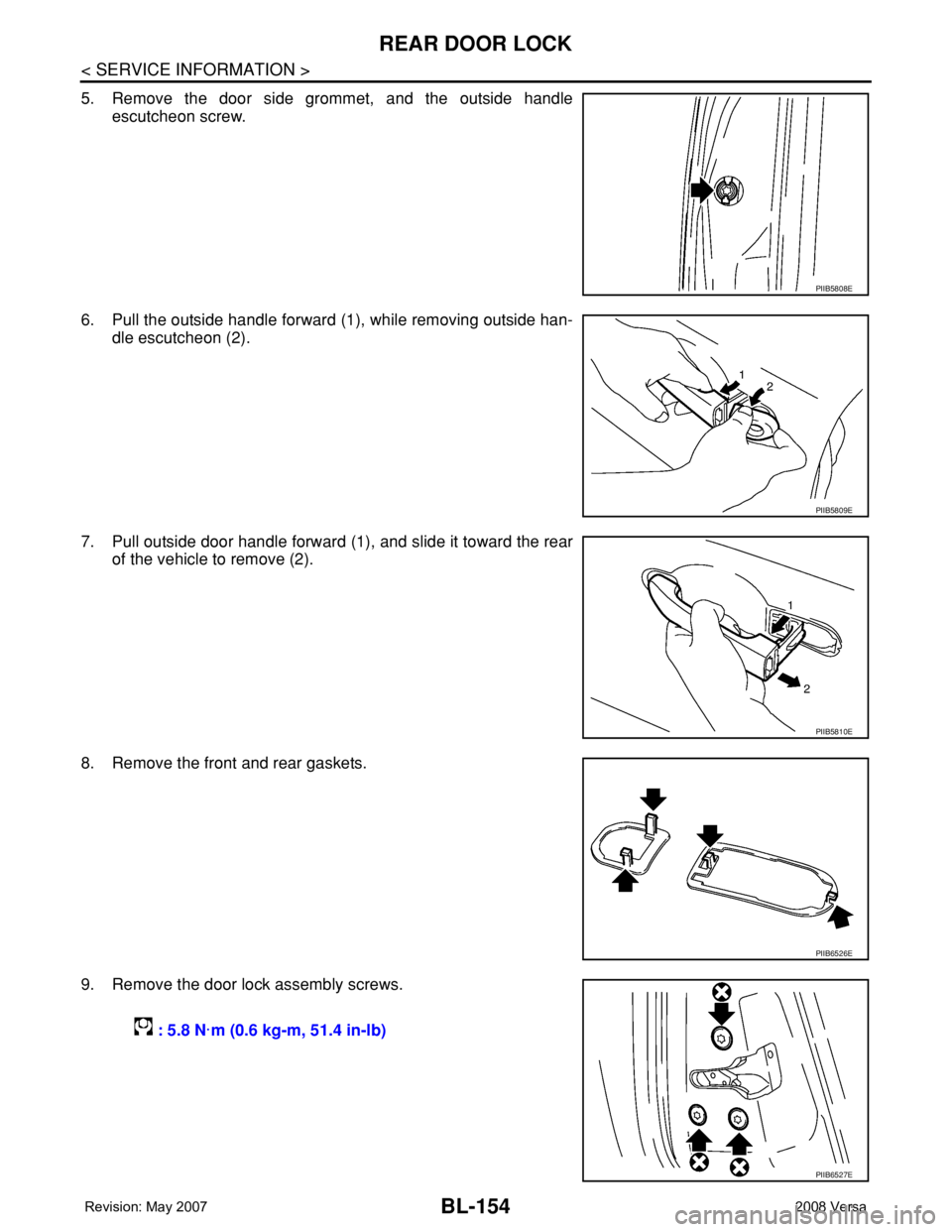 NISSAN LATIO 2008  Service Repair Manual BL-154
< SERVICE INFORMATION >
REAR DOOR LOCK
5. Remove the door side grommet, and the outside handle
escutcheon screw. 
6. Pull the outside handle forward (1), while removing outside han-
dle escutch