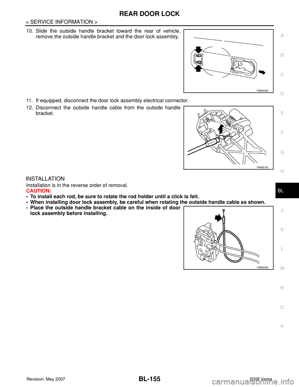 NISSAN LATIO 2008  Service Repair Manual REAR DOOR LOCK
BL-155
< SERVICE INFORMATION >
C
D
E
F
G
H
J
K
L
MA
B
BL
N
O
P
10. Slide the outside handle bracket toward the rear of vehicle,
remove the outside handle bracket and the door lock assem