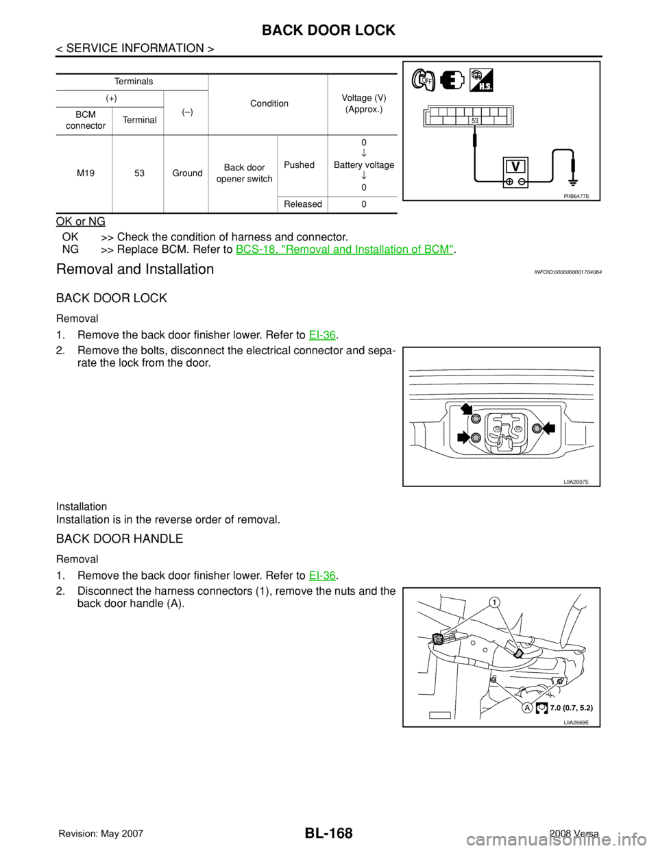 NISSAN LATIO 2008  Service Repair Manual BL-168
< SERVICE INFORMATION >
BACK DOOR LOCK
OK or NG
OK >> Check the condition of harness and connector.
NG >> Replace BCM. Refer to BCS-18, "
Removal and Installation of BCM".
Removal and I