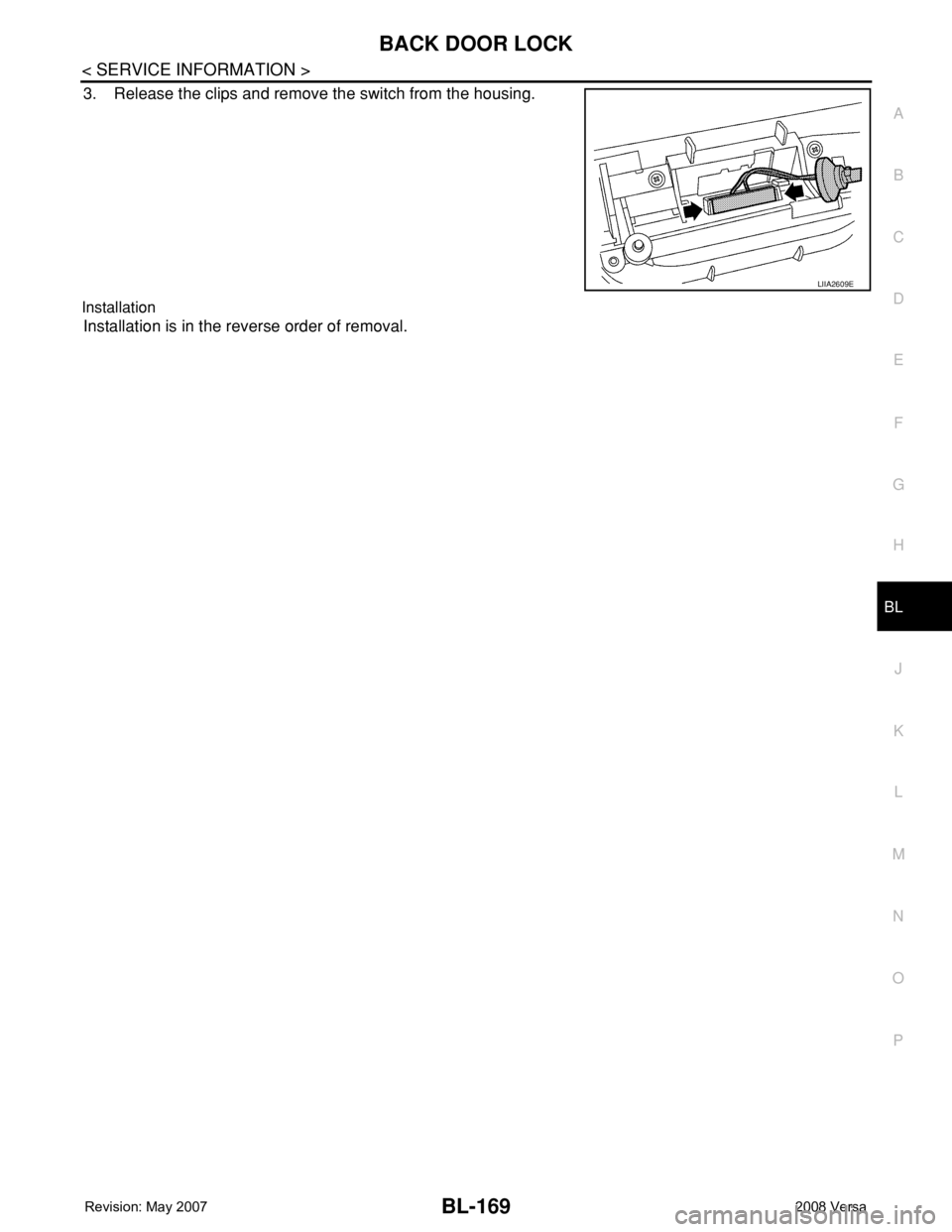 NISSAN LATIO 2008  Service Repair Manual BACK DOOR LOCK
BL-169
< SERVICE INFORMATION >
C
D
E
F
G
H
J
K
L
MA
B
BL
N
O
P
3. Release the clips and remove the switch from the housing.
Installation
Installation is in the reverse order of removal.