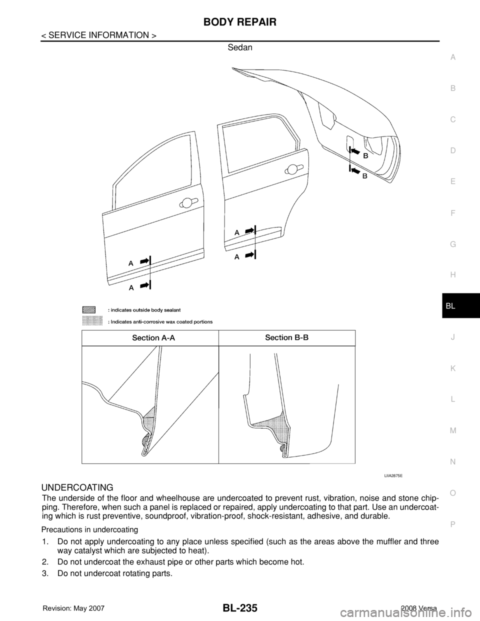 NISSAN LATIO 2008  Service Repair Manual BODY REPAIR
BL-235
< SERVICE INFORMATION >
C
D
E
F
G
H
J
K
L
MA
B
BL
N
O
P
Sedan
UNDERCOATING
The underside of the floor and wheelhouse are undercoated to prevent rust, vibration, noise and stone chip