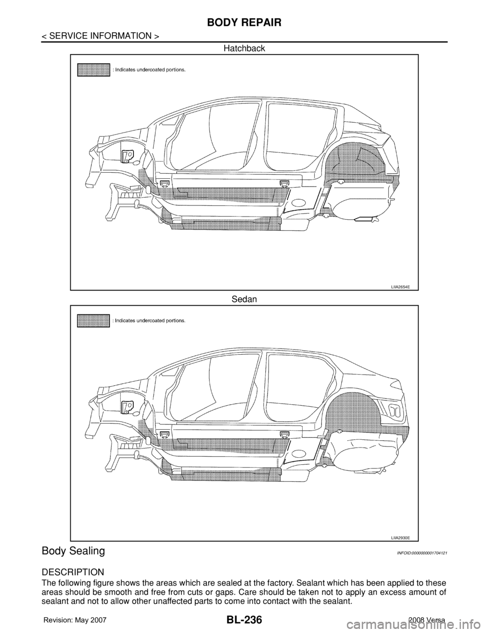 NISSAN LATIO 2008  Service Repair Manual BL-236
< SERVICE INFORMATION >
BODY REPAIR
Hatchback
Sedan
Body SealingINFOID:0000000001704121
DESCRIPTION
The following figure shows the areas which are sealed at the factory. Sealant which has been 