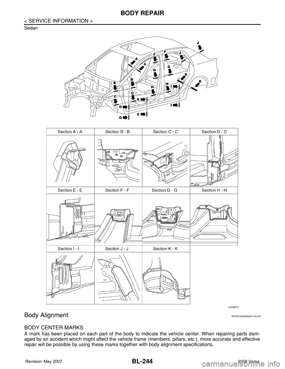 NISSAN LATIO 2008  Service Repair Manual BL-244
< SERVICE INFORMATION >
BODY REPAIR
Sedan
Body AlignmentINFOID:0000000001704123
BODY CENTER MARKS
A mark has been placed on each part of the body to indicate the vehicle center. When repairing 