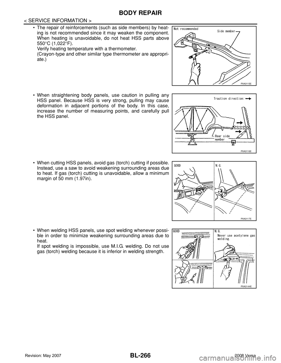 NISSAN LATIO 2008 Service Repair Manual BL-266
< SERVICE INFORMATION >
BODY REPAIR
• The repair of reinforcements (such as side members) by heat-
ing is not recommended since it may weaken the component.
When heating is unavoidable, do no NISSAN LATIO 2008 Service Repair Manual BL-266
< SERVICE INFORMATION >
BODY REPAIR
• The repair of reinforcements (such as side members) by heat-
ing is not recommended since it may weaken the component.
When heating is unavoidable, do no