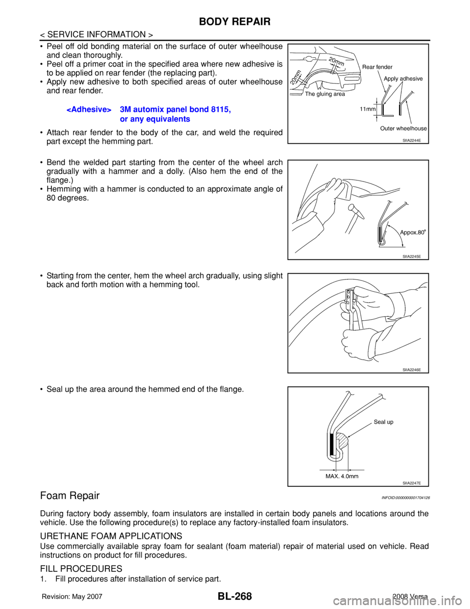 NISSAN LATIO 2008 Service Repair Manual BL-268
< SERVICE INFORMATION >
BODY REPAIR
• Peel off old bonding material on the surface of outer wheelhouse
and clean thoroughly.
• Peel off a primer coat in the specified area where new adhesiv NISSAN LATIO 2008 Service Repair Manual BL-268
< SERVICE INFORMATION >
BODY REPAIR
• Peel off old bonding material on the surface of outer wheelhouse
and clean thoroughly.
• Peel off a primer coat in the specified area where new adhesiv