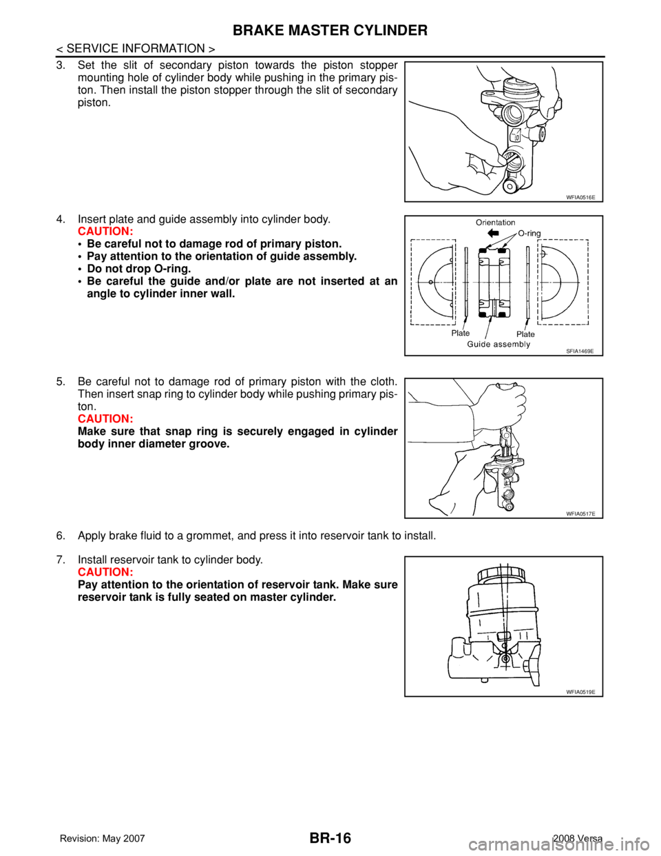 NISSAN LATIO 2008 Service Repair Manual BR-16
< SERVICE INFORMATION >
BRAKE MASTER CYLINDER
3. Set the slit of secondary piston towards the piston stopper
mounting hole of cylinder body while pushing in the primary pis-
ton. Then install th NISSAN LATIO 2008 Service Repair Manual BR-16
< SERVICE INFORMATION >
BRAKE MASTER CYLINDER
3. Set the slit of secondary piston towards the piston stopper
mounting hole of cylinder body while pushing in the primary pis-
ton. Then install th
