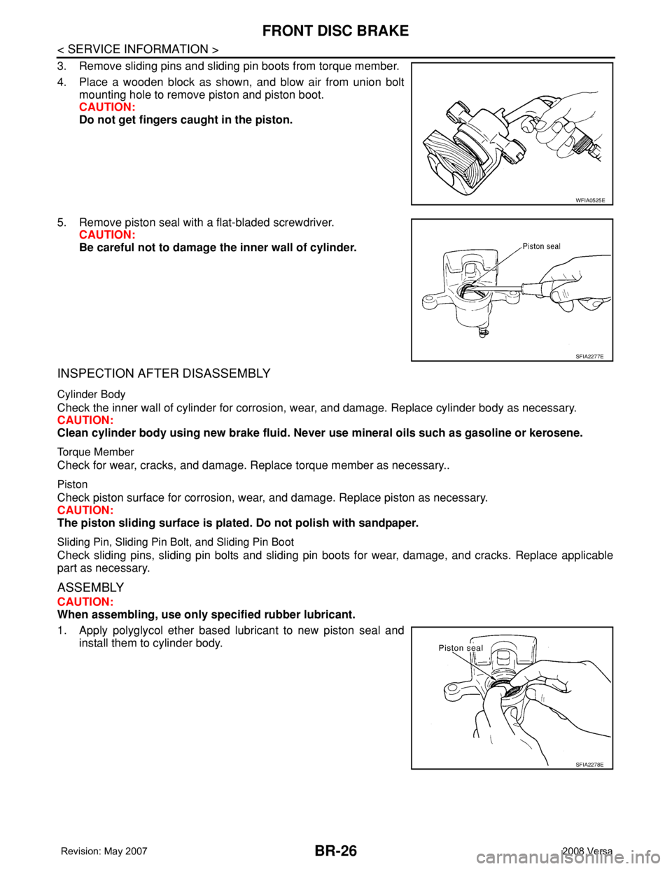 NISSAN LATIO 2008 Service Repair Manual BR-26
< SERVICE INFORMATION >
FRONT DISC BRAKE
3. Remove sliding pins and sliding pin boots from torque member.
4. Place a wooden block as shown, and blow air from union bolt
mounting hole to remove p NISSAN LATIO 2008 Service Repair Manual BR-26
< SERVICE INFORMATION >
FRONT DISC BRAKE
3. Remove sliding pins and sliding pin boots from torque member.
4. Place a wooden block as shown, and blow air from union bolt
mounting hole to remove p