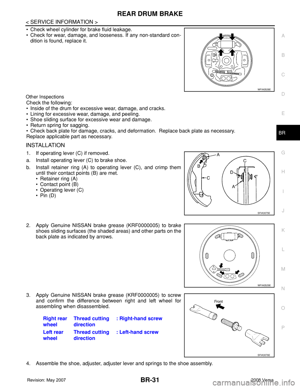 NISSAN LATIO 2008 Service Repair Manual REAR DRUM BRAKE
BR-31
< SERVICE INFORMATION >
C
D
E
G
H
I
J
K
L
MA
B
BR
N
O
P
• Check wheel cylinder for brake fluid leakage.
• Check for wear, damage, and looseness. If any non-standard con-
diti NISSAN LATIO 2008 Service Repair Manual REAR DRUM BRAKE
BR-31
< SERVICE INFORMATION >
C
D
E
G
H
I
J
K
L
MA
B
BR
N
O
P
• Check wheel cylinder for brake fluid leakage.
• Check for wear, damage, and looseness. If any non-standard con-
diti