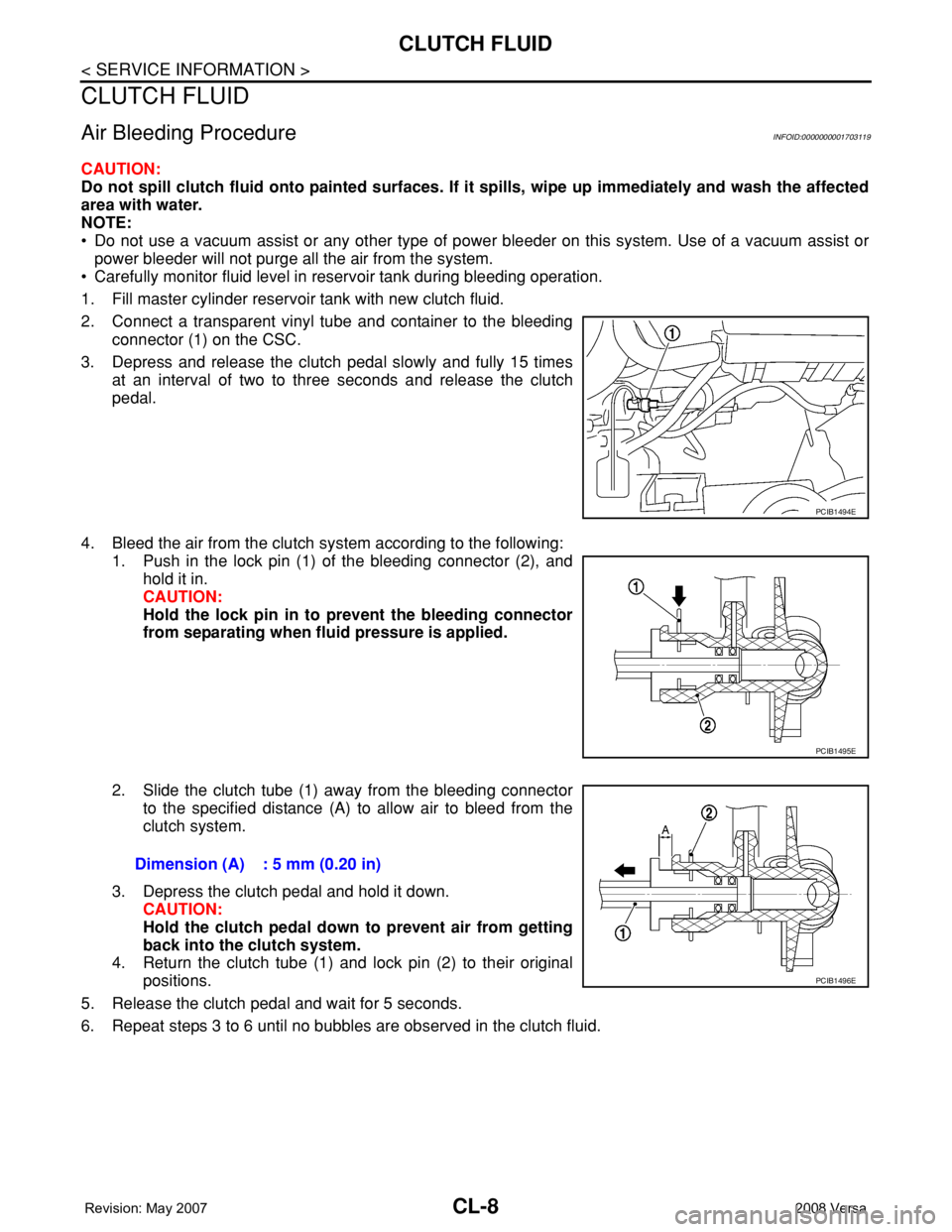 NISSAN LATIO 2008 Service Repair Manual CL-8
< SERVICE INFORMATION >
CLUTCH FLUID
CLUTCH FLUID
Air Bleeding ProcedureINFOID:0000000001703119
CAUTION:
Do not spill clutch fluid onto painted surfaces. If it spills, wipe up immediately and was NISSAN LATIO 2008 Service Repair Manual CL-8
< SERVICE INFORMATION >
CLUTCH FLUID
CLUTCH FLUID
Air Bleeding ProcedureINFOID:0000000001703119
CAUTION:
Do not spill clutch fluid onto painted surfaces. If it spills, wipe up immediately and was