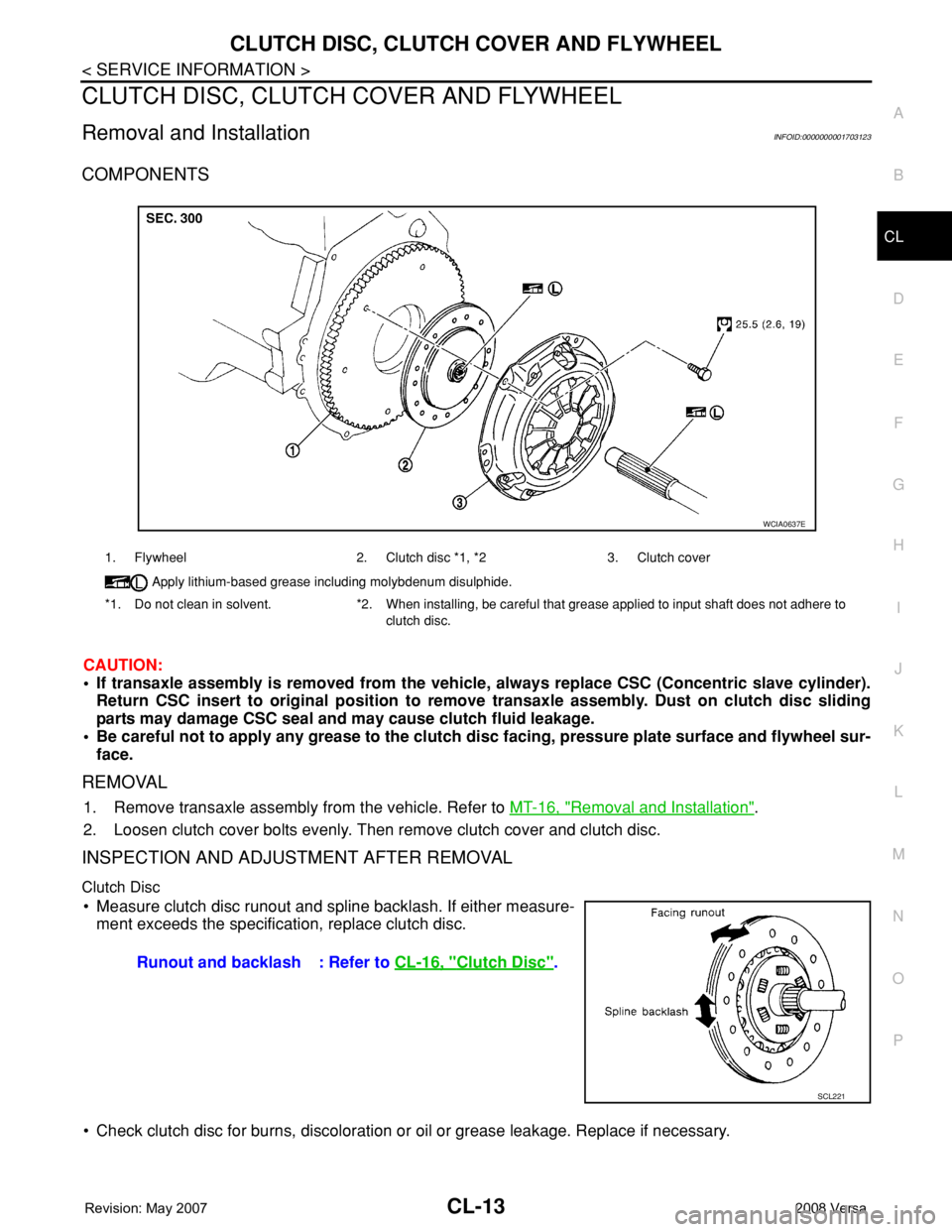 NISSAN LATIO 2008 Service Repair Manual CLUTCH DISC, CLUTCH COVER AND FLYWHEEL
CL-13
< SERVICE INFORMATION >
D
E
F
G
H
I
J
K
L
MA
B
CL
N
O
P
CLUTCH DISC, CLUTCH COVER AND FLYWHEEL
Removal and InstallationINFOID:0000000001703123
COMPONENTS
C NISSAN LATIO 2008 Service Repair Manual CLUTCH DISC, CLUTCH COVER AND FLYWHEEL
CL-13
< SERVICE INFORMATION >
D
E
F
G
H
I
J
K
L
MA
B
CL
N
O
P
CLUTCH DISC, CLUTCH COVER AND FLYWHEEL
Removal and InstallationINFOID:0000000001703123
COMPONENTS
C