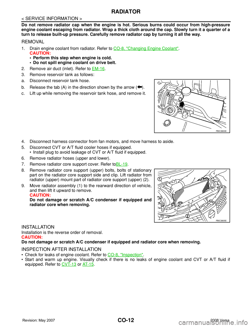 NISSAN LATIO 2008 Service Repair Manual CO-12
< SERVICE INFORMATION >
RADIATOR
Do not remove radiator cap when the engine is hot. Serious burns could occur from high-pressure
engine coolant escaping from radiator. Wrap a thick cloth around NISSAN LATIO 2008 Service Repair Manual CO-12
< SERVICE INFORMATION >
RADIATOR
Do not remove radiator cap when the engine is hot. Serious burns could occur from high-pressure
engine coolant escaping from radiator. Wrap a thick cloth around
