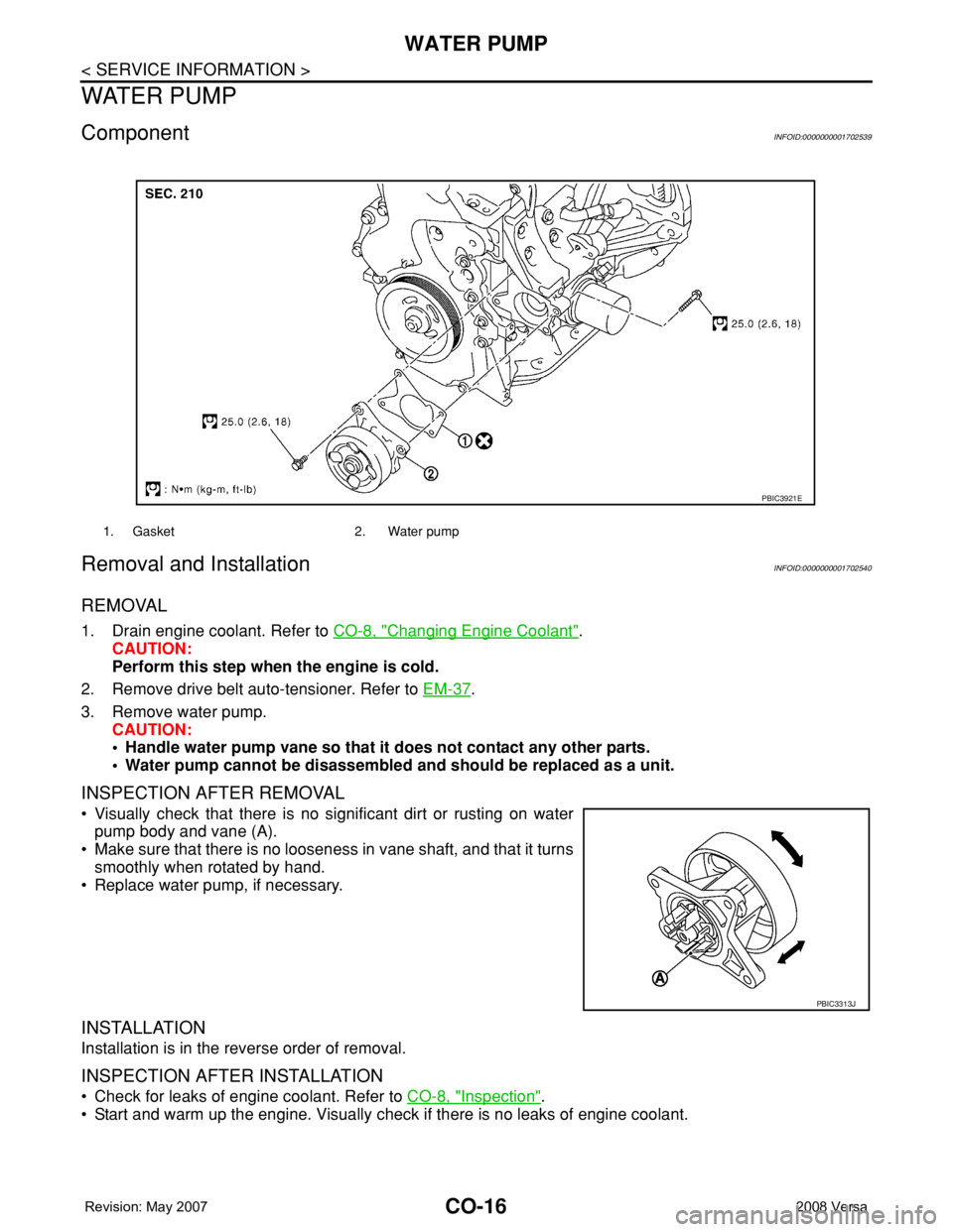 NISSAN LATIO 2008 Service Repair Manual CO-16
< SERVICE INFORMATION >
WATER PUMP
WATER PUMP
ComponentINFOID:0000000001702539
Removal and InstallationINFOID:0000000001702540
REMOVAL
1. Drain engine coolant. Refer to CO-8, "Changing Engin NISSAN LATIO 2008 Service Repair Manual CO-16
< SERVICE INFORMATION >
WATER PUMP
WATER PUMP
ComponentINFOID:0000000001702539
Removal and InstallationINFOID:0000000001702540
REMOVAL
1. Drain engine coolant. Refer to CO-8, "Changing Engin