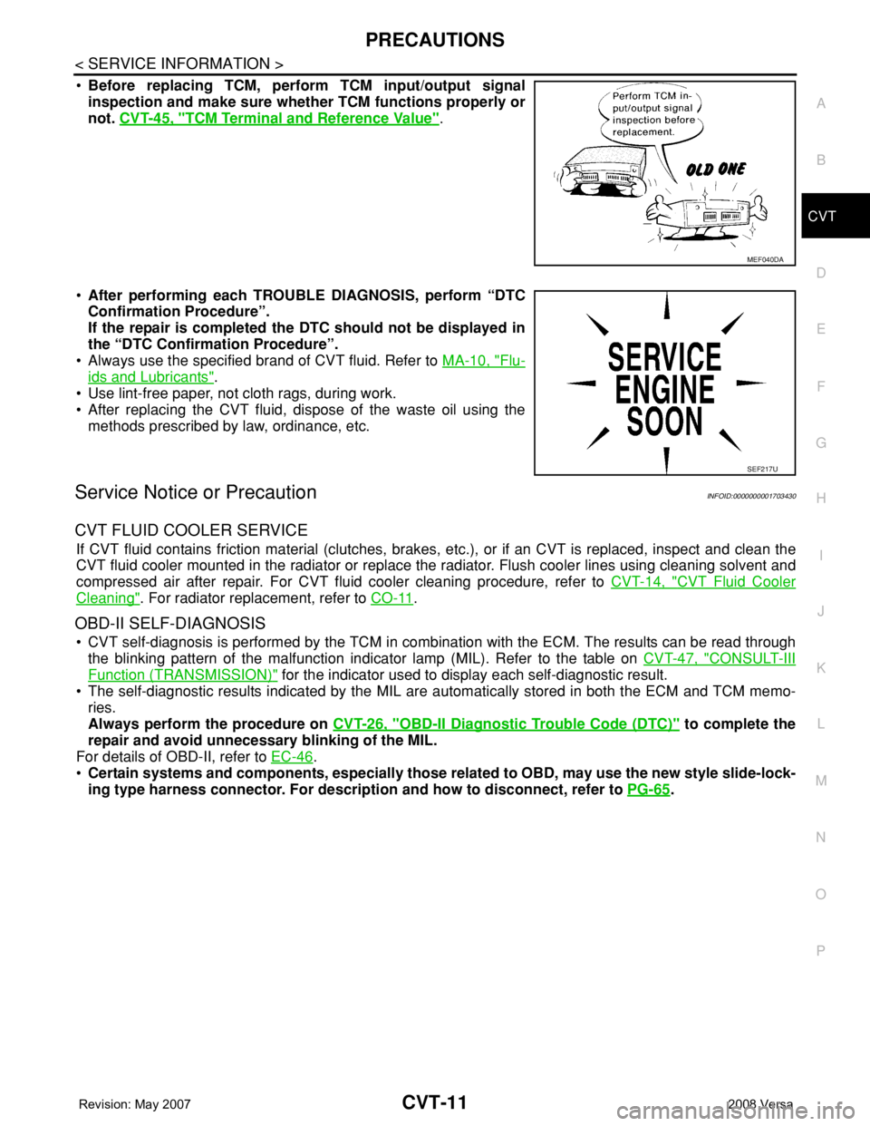 NISSAN LATIO 2008 Service Repair Manual PRECAUTIONS
CVT-11
< SERVICE INFORMATION >
D
E
F
G
H
I
J
K
L
MA
B
CVT
N
O
P
•Before replacing TCM, perform TCM input/output signal
inspection and make sure whether TCM functions properly or
not. CVT NISSAN LATIO 2008 Service Repair Manual PRECAUTIONS
CVT-11
< SERVICE INFORMATION >
D
E
F
G
H
I
J
K
L
MA
B
CVT
N
O
P
•Before replacing TCM, perform TCM input/output signal
inspection and make sure whether TCM functions properly or
not. CVT