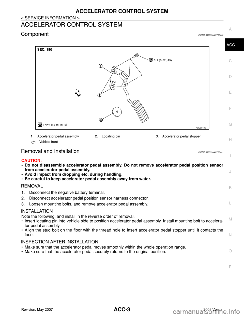 NISSAN LATIO 2008 Service Repair Manual ACCELERATOR CONTROL SYSTEM
ACC-3
< SERVICE INFORMATION >
C
D
E
F
G
H
I
J
K
L
MA
ACC
N
P O
ACCELERATOR CONTROL SYSTEM
ComponentINFOID:0000000001703110
Removal and InstallationINFOID:0000000001703111
CA NISSAN LATIO 2008 Service Repair Manual ACCELERATOR CONTROL SYSTEM
ACC-3
< SERVICE INFORMATION >
C
D
E
F
G
H
I
J
K
L
MA
ACC
N
P O
ACCELERATOR CONTROL SYSTEM
ComponentINFOID:0000000001703110
Removal and InstallationINFOID:0000000001703111
CA
