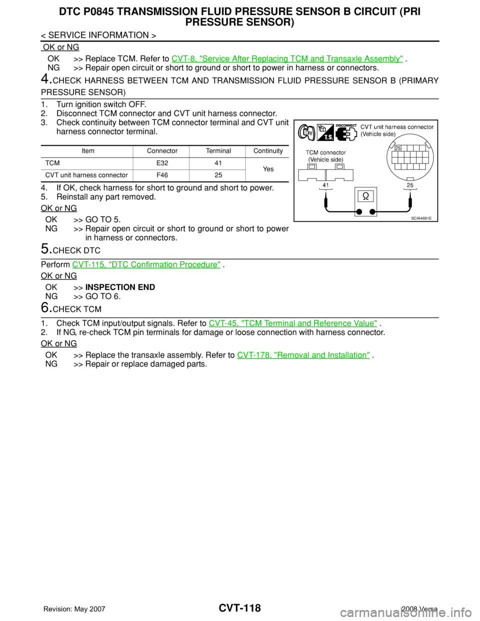 NISSAN LATIO 2008 Service Repair Manual CVT-118
< SERVICE INFORMATION >
DTC P0845 TRANSMISSION FLUID PRESSURE SENSOR B CIRCUIT (PRI
PRESSURE SENSOR)
OK or NG
OK >> Replace TCM. Refer to CVT-8, "Service After Replacing TCM and Transax NISSAN LATIO 2008 Service Repair Manual CVT-118
< SERVICE INFORMATION >
DTC P0845 TRANSMISSION FLUID PRESSURE SENSOR B CIRCUIT (PRI
PRESSURE SENSOR)
OK or NG
OK >> Replace TCM. Refer to CVT-8, "Service After Replacing TCM and Transax