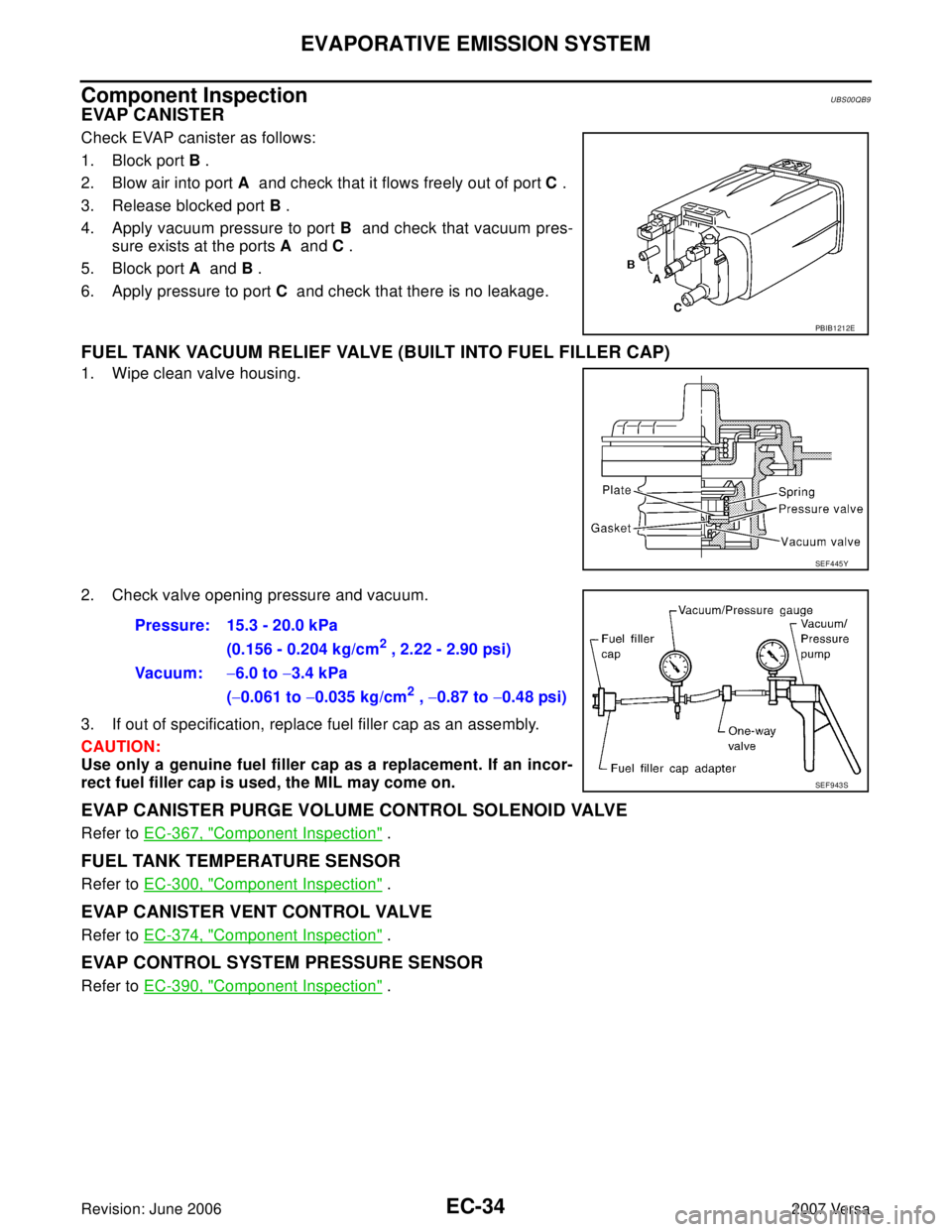 NISSAN LATIO 2007  Service Repair Manual EC-34Revision: June 2006
EVAPORATIVE EMISSION SYSTEM
2007 Versa
Component InspectionUBS00QB9
EVAP CANISTER
Check EVAP canister as follows:
1. Block port B .
2. Blow air into port A  and check that it 
