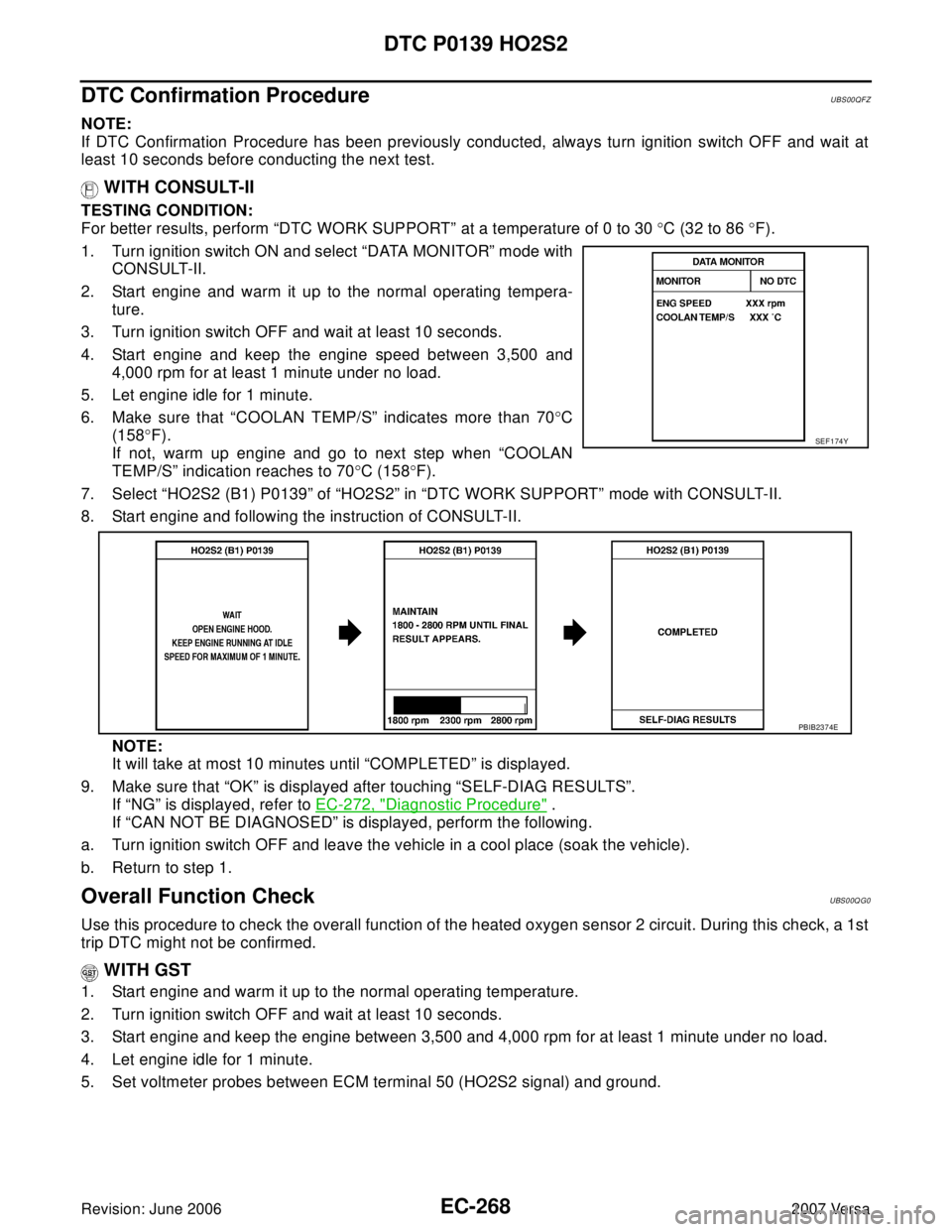 NISSAN LATIO 2007  Service Repair Manual EC-268Revision: June 2006
DTC P0139 HO2S2
2007 Versa
DTC Confirmation ProcedureUBS00QFZ
NOTE:
If DTC Confirmation Procedure has been previously conducted, always turn ignition switch OFF and wait at
l