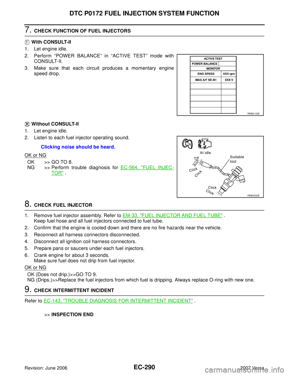 NISSAN LATIO 2007  Service Repair Manual EC-290Revision: June 2006
DTC P0172 FUEL INJECTION SYSTEM FUNCTION
2007 Versa
7. CHECK FUNCTION OF FUEL INJECTORS
 With CONSULT-II
1. Let engine idle.
2. Perform “POWER BALANCE” in “ACTIVE TEST