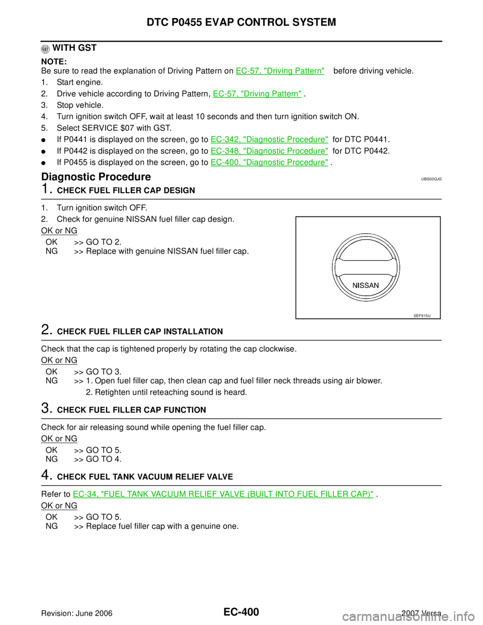 NISSAN LATIO 2007  Service Repair Manual EC-400Revision: June 2006
DTC P0455 EVAP CONTROL SYSTEM
2007 Versa
WITH GST
NOTE:
Be sure to read the explanation of Driving Pattern on EC-57, "
Driving Pattern"    before driving vehicle.
1. Start en