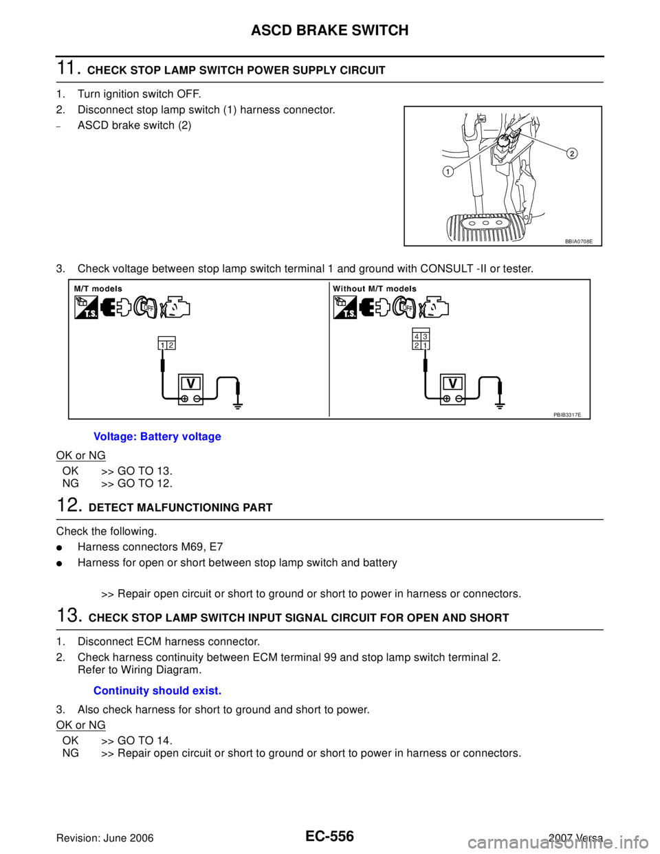 NISSAN LATIO 2007  Service Repair Manual EC-556Revision: June 2006
ASCD BRAKE SWITCH
2007 Versa
11 .  CHECK STOP LAMP SWITCH POWER SUPPLY CIRCUIT
1. Turn ignition switch OFF.
2. Disconnect stop lamp switch (1) harness connector.
–ASCD brak