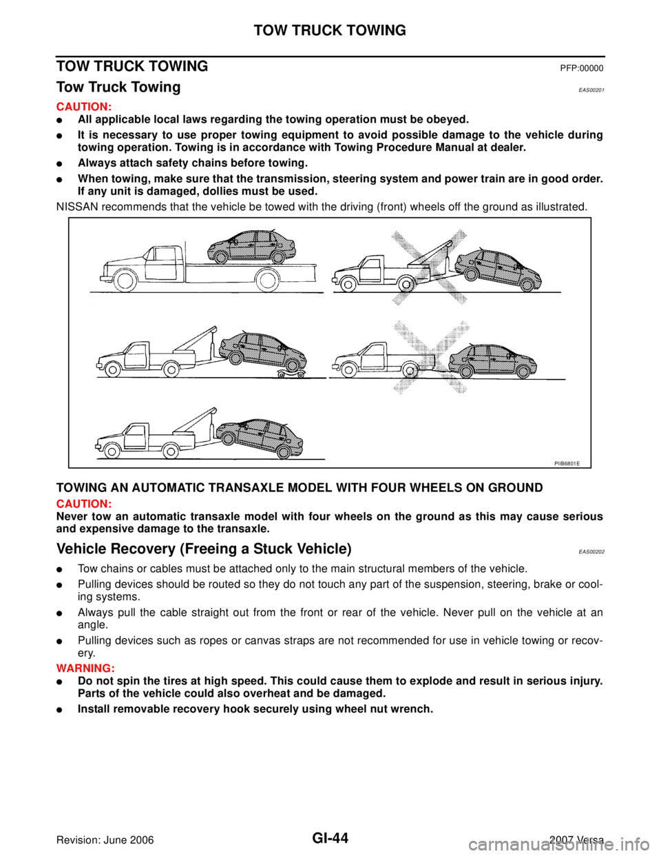 NISSAN LATIO 2007  Service Repair Manual GI-44
TOW TRUCK TOWING
Revision: June 20062007 Versa
TOW TRUCK TOWINGPFP:00000
To w  Tr u c k  To w i n gEAS00201
CAUTION:
All applicable local laws regarding the towing operation must be obeyed.
It