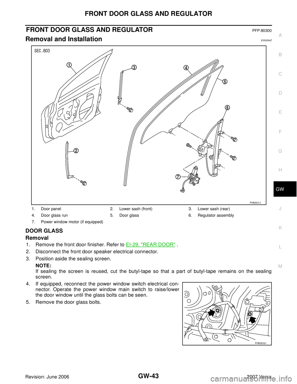 NISSAN LATIO 2007  Service Repair Manual FRONT DOOR GLASS AND REGULATOR
GW-43
C
D
E
F
G
H
J
K
L
MA
B
GW
Revision: June 20062007 Versa
FRONT DOOR GLASS AND REGULATORPFP:80300
Removal and InstallationEIS0094Z
DOOR GLASS
Removal
1. Remove the f