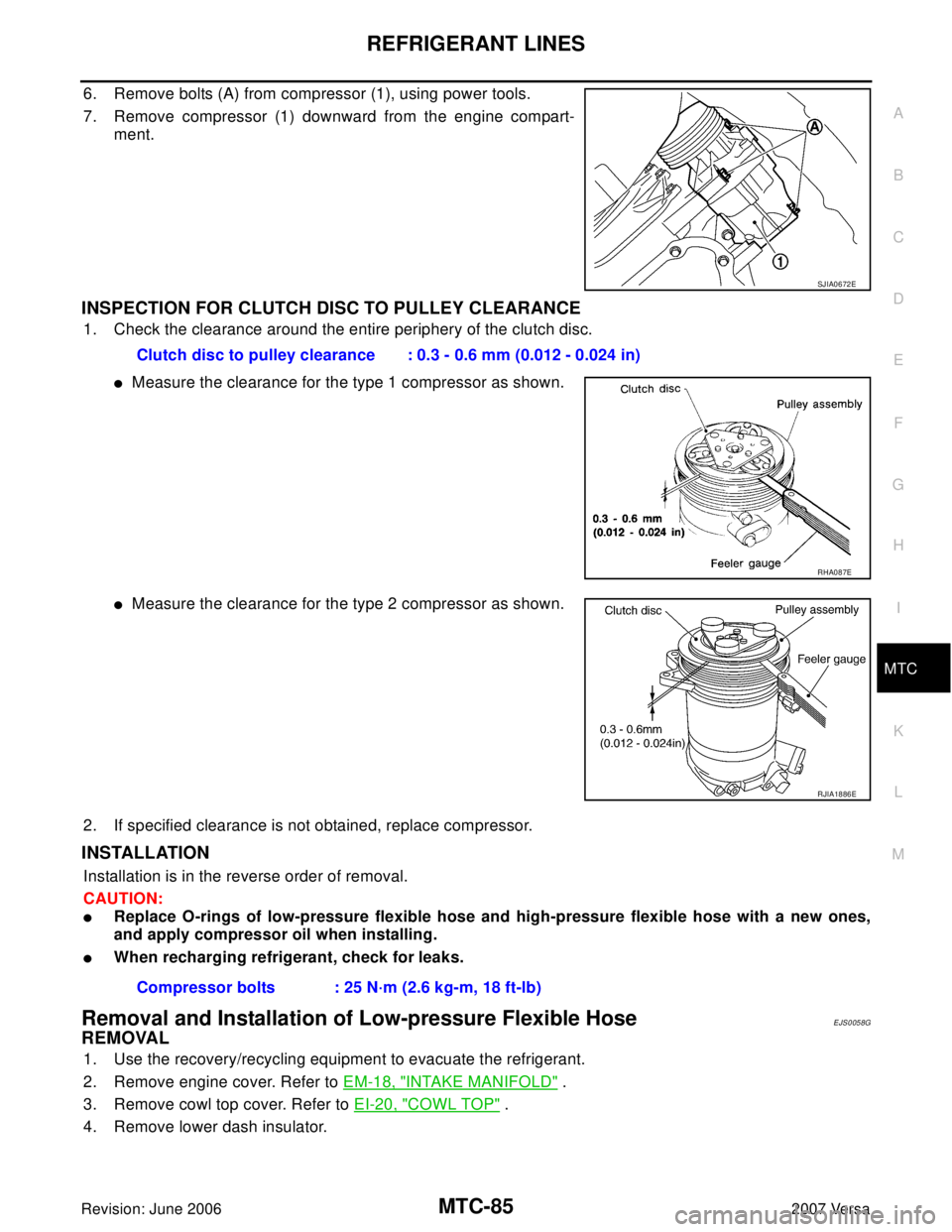 NISSAN LATIO 2007  Service Repair Manual REFRIGERANT LINES
MTC-85
C
D
E
F
G
H
I
K
L
MA
B
MTC
Revision: June 20062007 Versa
6. Remove bolts (A) from compressor (1), using power tools.
7. Remove compressor (1) downward from the engine compart-