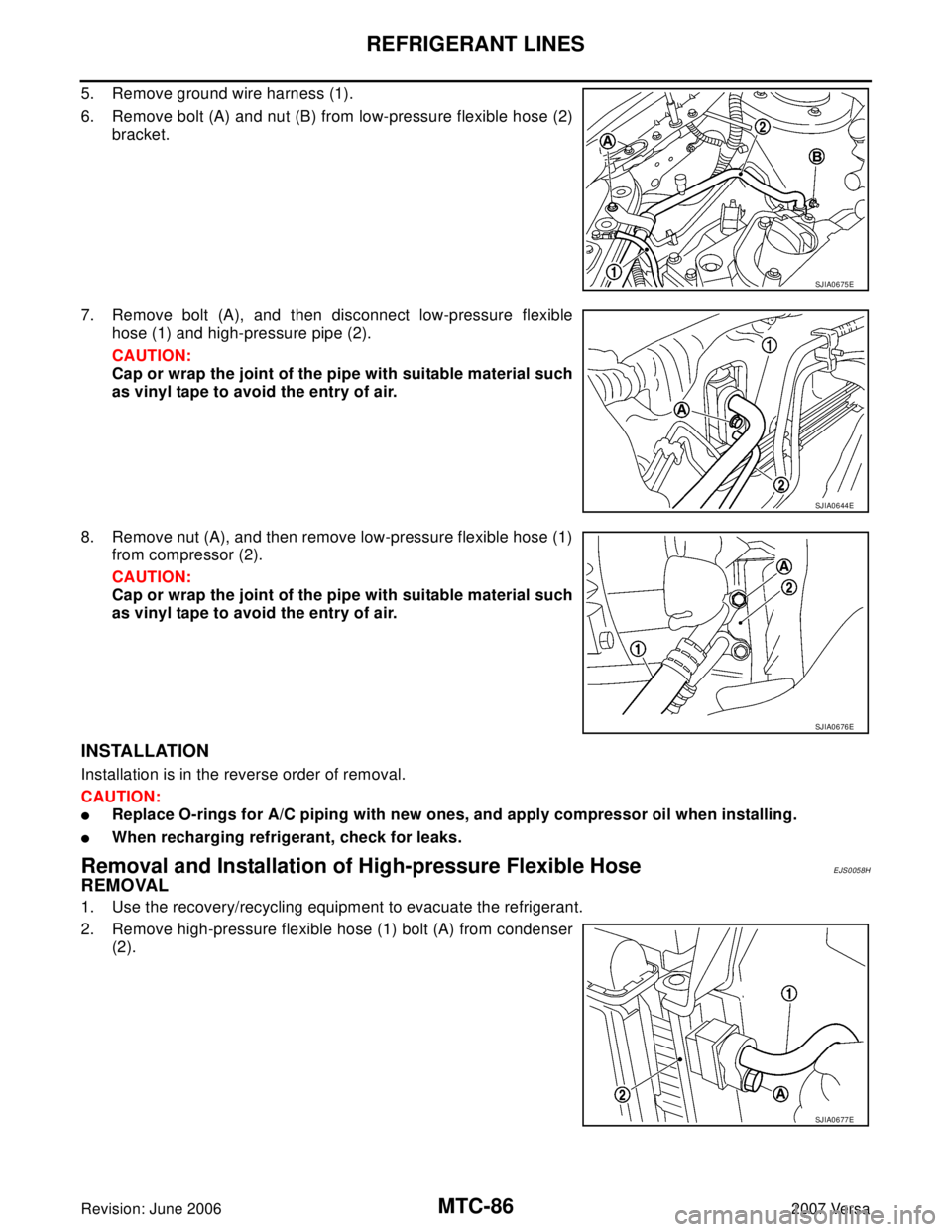 NISSAN LATIO 2007  Service Repair Manual MTC-86
REFRIGERANT LINES
Revision: June 20062007 Versa
5. Remove ground wire harness (1).
6. Remove bolt (A) and nut (B) from low-pressure flexible hose (2)
bracket.
7. Remove bolt (A), and then disco