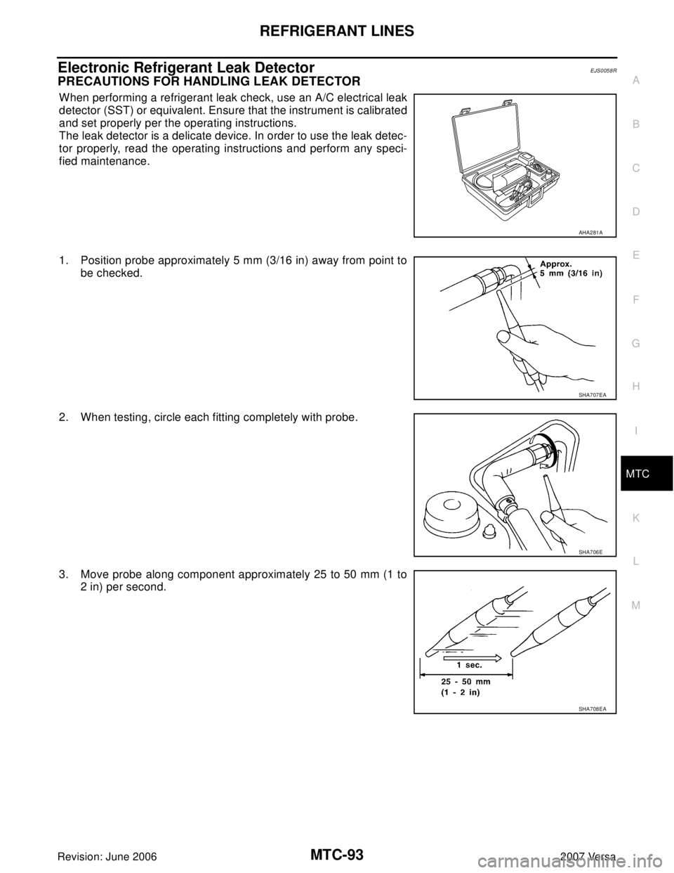 NISSAN LATIO 2007  Service Repair Manual REFRIGERANT LINES
MTC-93
C
D
E
F
G
H
I
K
L
MA
B
MTC
Revision: June 20062007 Versa
Electronic Refrigerant Leak DetectorEJS0058R
PRECAUTIONS FOR HANDLING LEAK DETECTOR
When performing a refrigerant leak