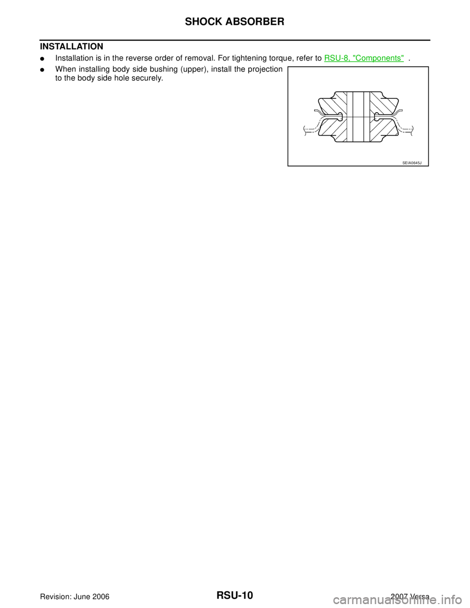 NISSAN LATIO 2007  Service Repair Manual RSU-10
SHOCK ABSORBER
Revision: June 20062007 Versa
INSTALLATION
Installation is in the reverse order of removal. For tightening torque, refer to RSU-8, "Components"  .
When installing body side bus