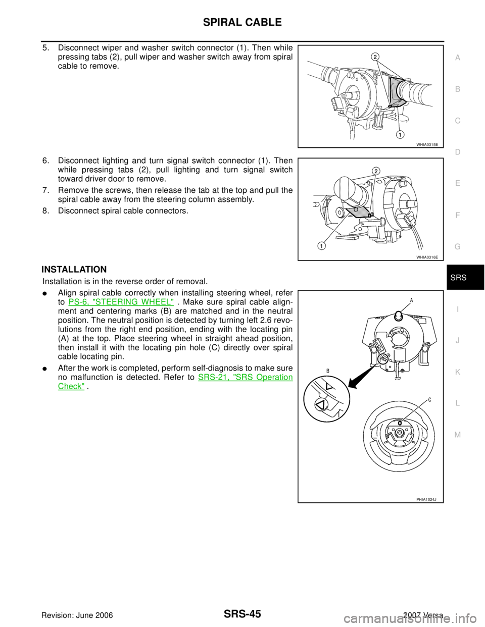NISSAN LATIO 2007 Service Repair Manual SPIRAL CABLE
SRS-45
C
D
E
F
G
I
J
K
L
MA
B
SRS
Revision: June 20062007 Versa
5. Disconnect wiper and washer switch connector (1). Then while
pressing tabs (2), pull wiper and washer switch away from s NISSAN LATIO 2007 Service Repair Manual SPIRAL CABLE
SRS-45
C
D
E
F
G
I
J
K
L
MA
B
SRS
Revision: June 20062007 Versa
5. Disconnect wiper and washer switch connector (1). Then while
pressing tabs (2), pull wiper and washer switch away from s