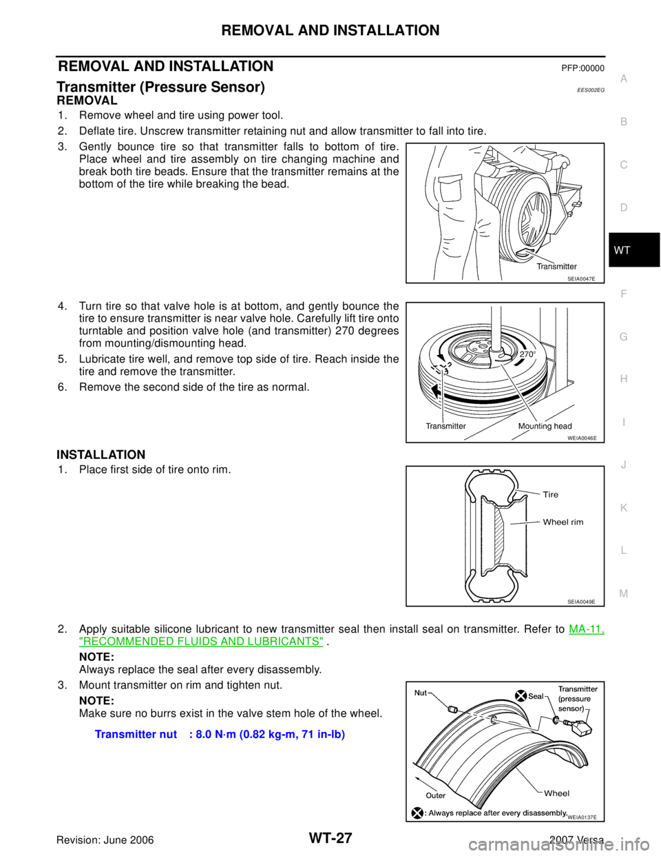 NISSAN LATIO 2007  Service Repair Manual REMOVAL AND INSTALLATION
WT-27
C
D
F
G
H
I
J
K
L
MA
B
WT
Revision: June 20062007 Versa
REMOVAL AND INSTALLATIONPFP:00000
Transmitter (Pressure Sensor)EES002EG
REMOVAL
1. Remove wheel and tire using po