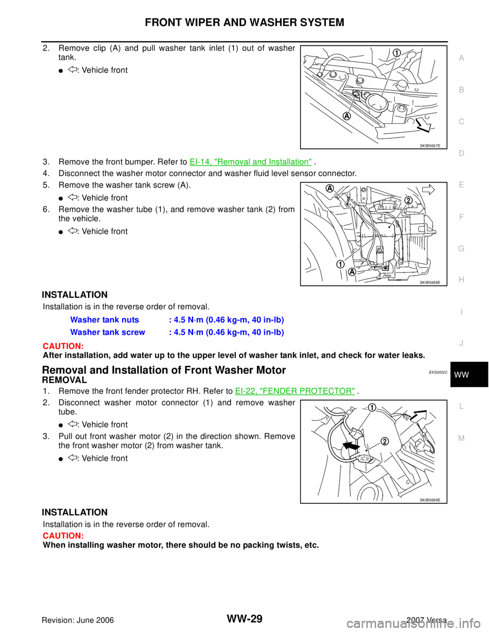 NISSAN LATIO 2007  Service Repair Manual FRONT WIPER AND WASHER SYSTEM
WW-29
C
D
E
F
G
H
I
J
L
MA
B
WW
Revision: June 20062007 Versa
2. Remove clip (A) and pull washer tank inlet (1) out of washer
tank.
: Vehicle front
3. Remove the front b