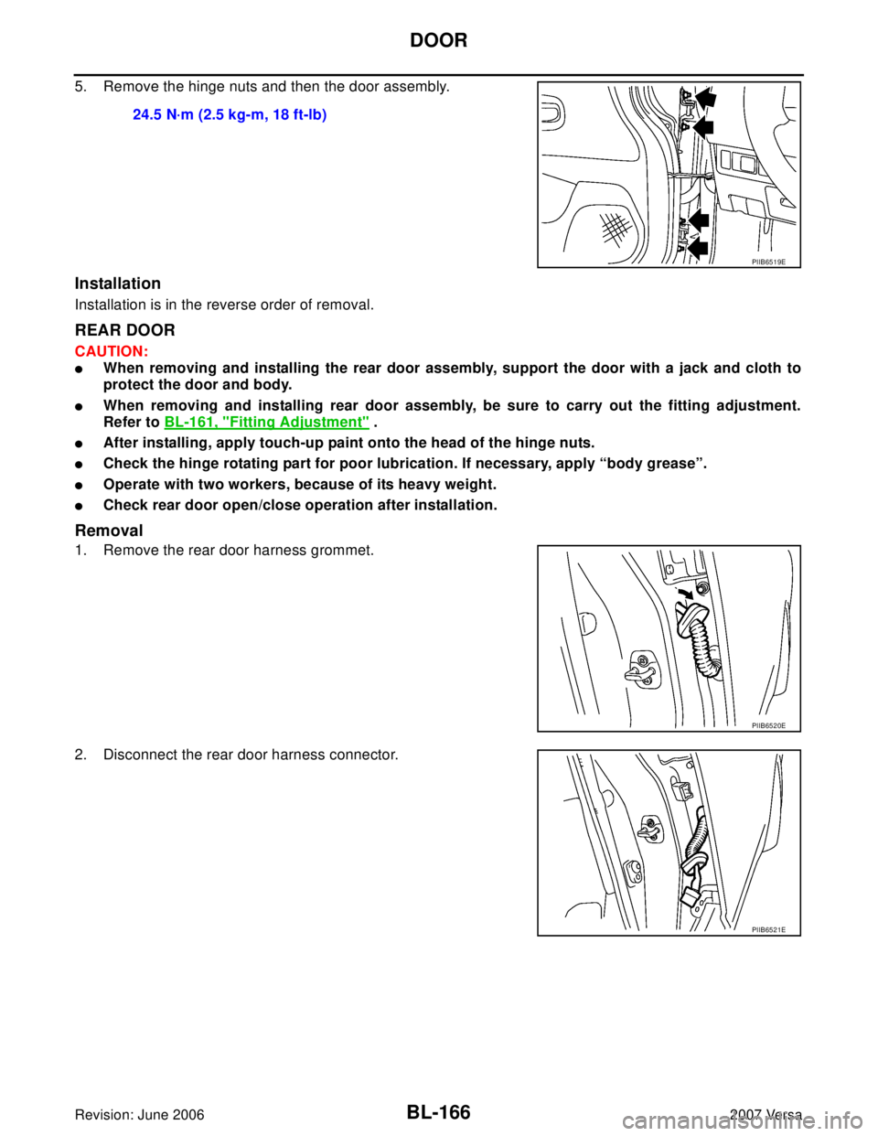 NISSAN LATIO 2007  Service Repair Manual BL-166
DOOR
Revision: June 20062007 Versa
5. Remove the hinge nuts and then the door assembly.
Installation
Installation is in the reverse order of removal.
REAR DOOR
CAUTION:
When removing and insta