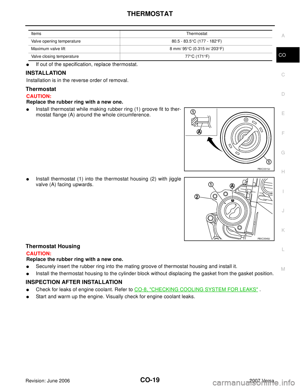 NISSAN LATIO 2007  Service Repair Manual THERMOSTAT
CO-19
C
D
E
F
G
H
I
J
K
L
MA
CO
Revision: June 20062007 Versa
If out of the specification, replace thermostat.
INSTALLATION
Installation is in the reverse order of removal.
Thermostat 
CAU