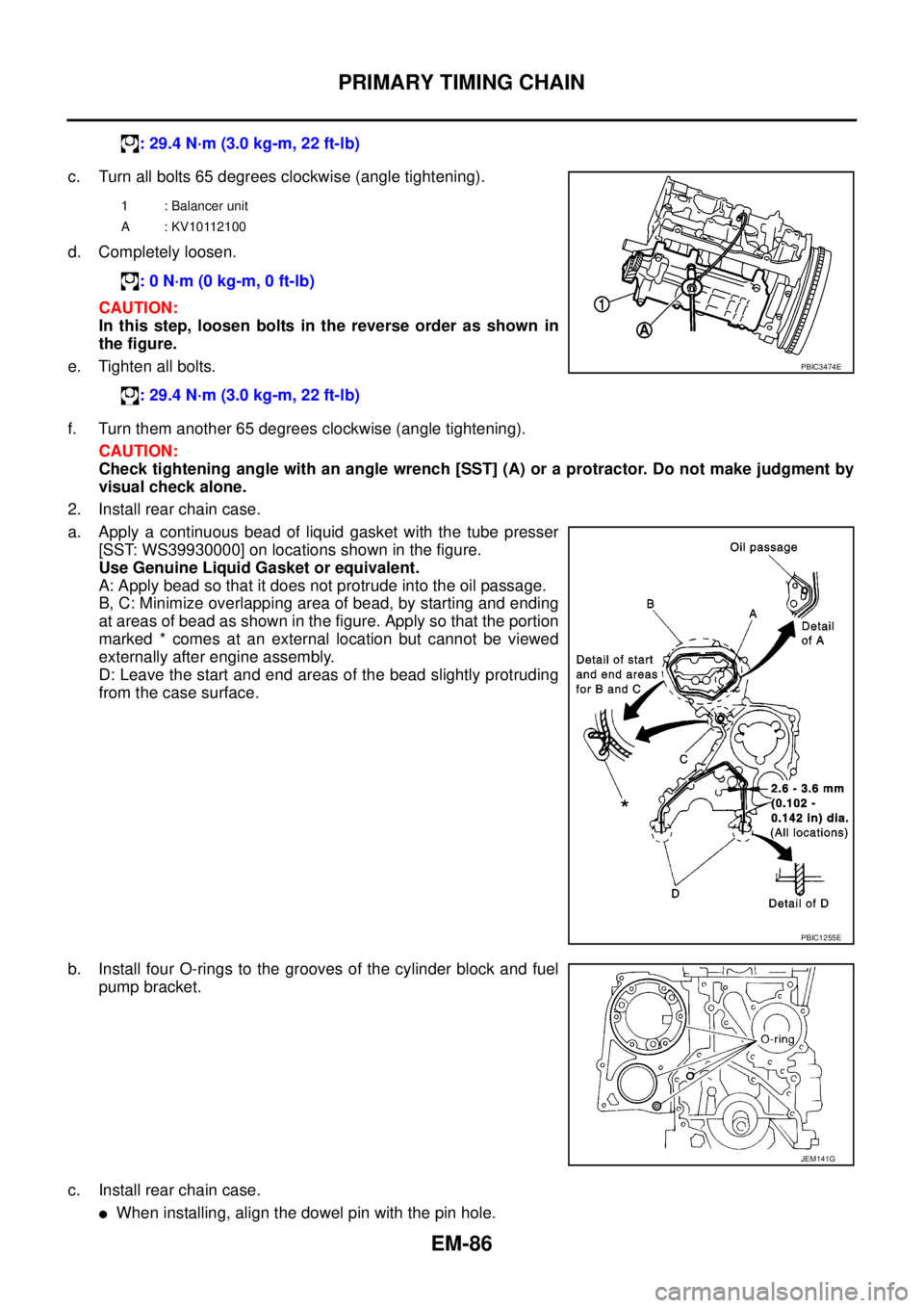 NISSAN NAVARA 2005  Repair Workshop Manual EM-86
PRIMARY TIMING CHAIN
c. Turn all bolts 65 degrees clockwise (angle tightening).
d. Completely loosen.
CAUTION:
In this step, loosen bolts in the reverse order as shown in
the figure.
e. Tighten 