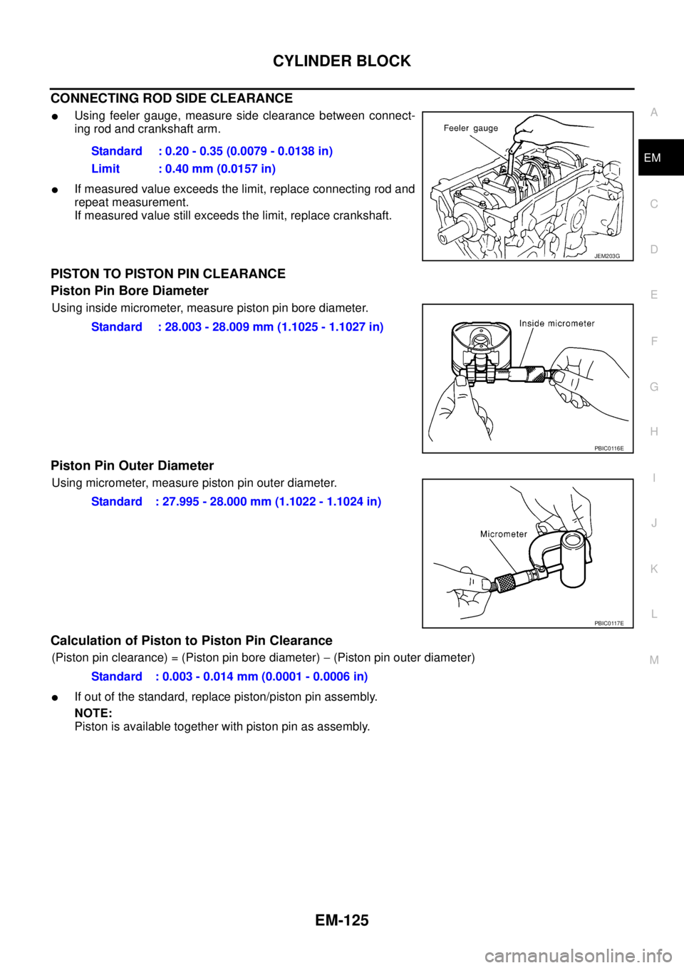 NISSAN NAVARA 2005  Repair Workshop Manual CYLINDER BLOCK
EM-125
C
D
E
F
G
H
I
J
K
L
MA
EM
CONNECTING ROD SIDE CLEARANCE
lUsing feeler gauge, measure side clearance between connect-
ing rod and crankshaft arm.
lIf measured value exceeds the li