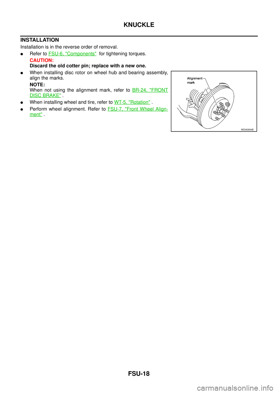 NISSAN NAVARA 2005  Repair Workshop Manual FSU-18
KNUCKLE
INSTALLATION
Installation is in the reverse order of removal.
lRefer toFSU-6, "Components"for tightening torques.
CAUTION:
Discard the old cotter pin; replace with a new one.
lWhen inst