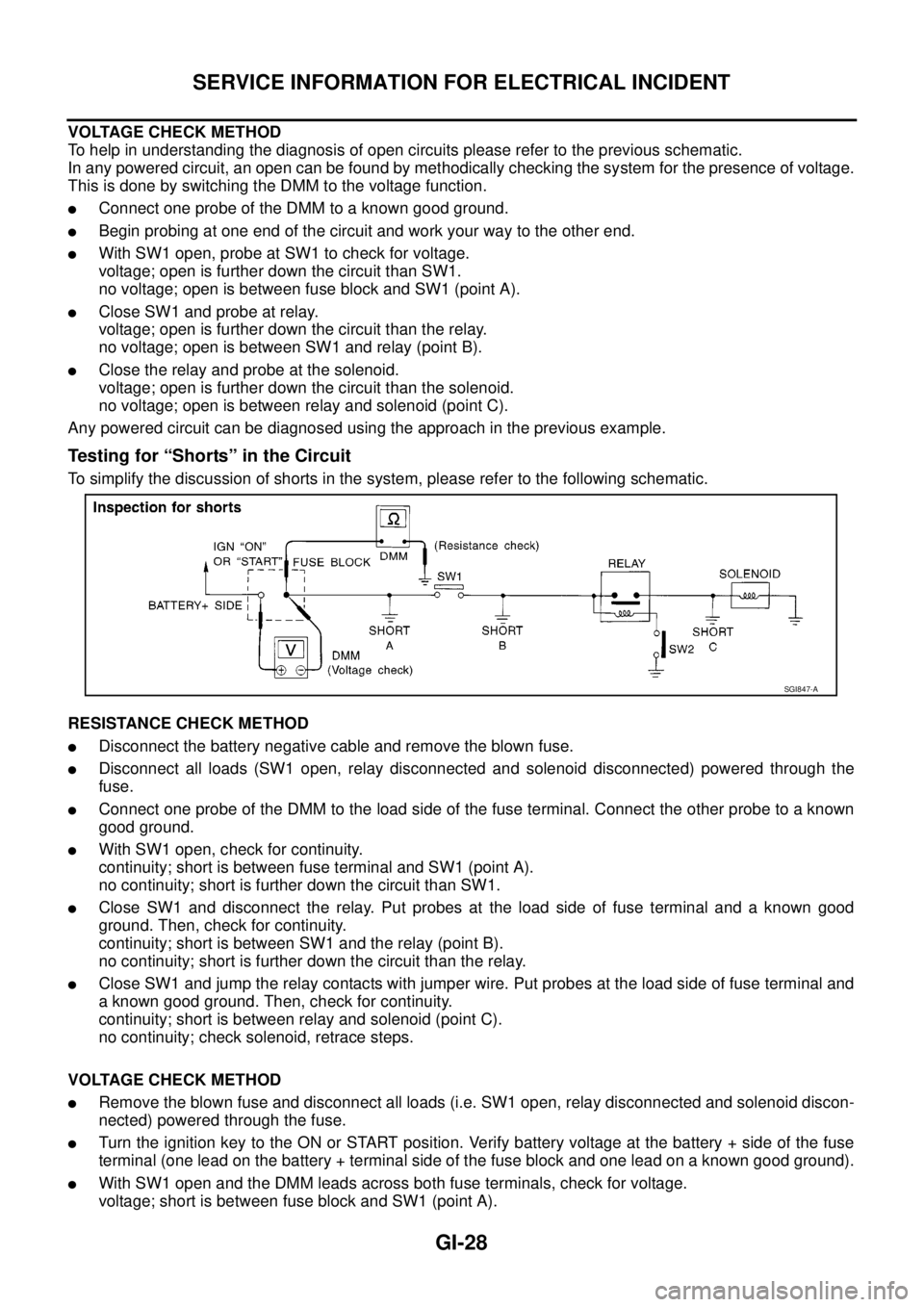 NISSAN NAVARA 2005 Repair Workshop Manual GI-28
SERVICE INFORMATION FOR ELECTRICAL INCIDENT
VOLTAGE CHECK METHOD
To help in understanding the diagnosis of open circuits please refer to the previous schematic.
In any powered circuit, an open c NISSAN NAVARA 2005 Repair Workshop Manual GI-28
SERVICE INFORMATION FOR ELECTRICAL INCIDENT
VOLTAGE CHECK METHOD
To help in understanding the diagnosis of open circuits please refer to the previous schematic.
In any powered circuit, an open c