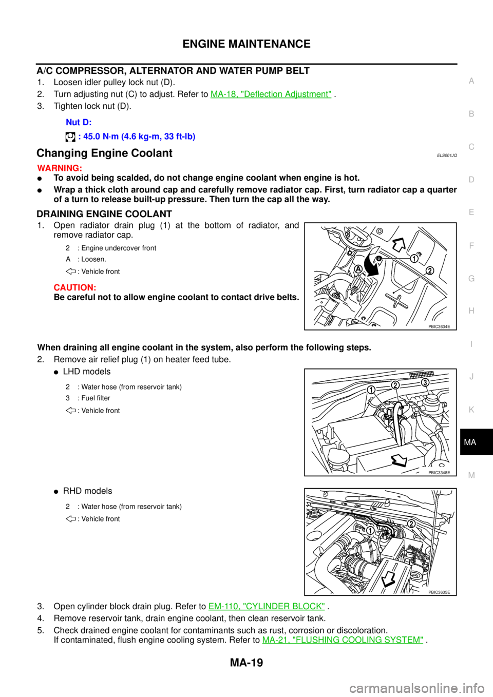 NISSAN NAVARA 2005  Repair Workshop Manual ENGINE MAINTENANCE
MA-19
C
D
E
F
G
H
I
J
K
MA
B
MA
A/C COMPRESSOR, ALTERNATOR AND WATER PUMP BELT
1. Loosen idler pulley lock nut (D).
2. Turn adjusting nut (C) to adjust. Refer toMA-18, "
Deflection 