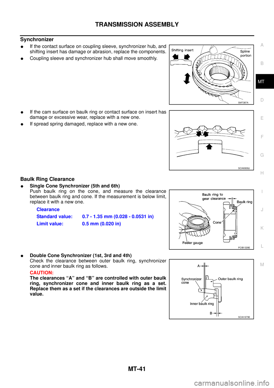 NISSAN NAVARA 2005 Repair Workshop Manual TRANSMISSION ASSEMBLY
MT-41
D
E
F
G
H
I
J
K
L
MA
B
MT
Synchronizer
lIf the contact surface on coupling sleeve, synchronizer hub, and
shifting insert has damage or abrasion, replace the components.
lCo NISSAN NAVARA 2005 Repair Workshop Manual TRANSMISSION ASSEMBLY
MT-41
D
E
F
G
H
I
J
K
L
MA
B
MT
Synchronizer
lIf the contact surface on coupling sleeve, synchronizer hub, and
shifting insert has damage or abrasion, replace the components.
lCo