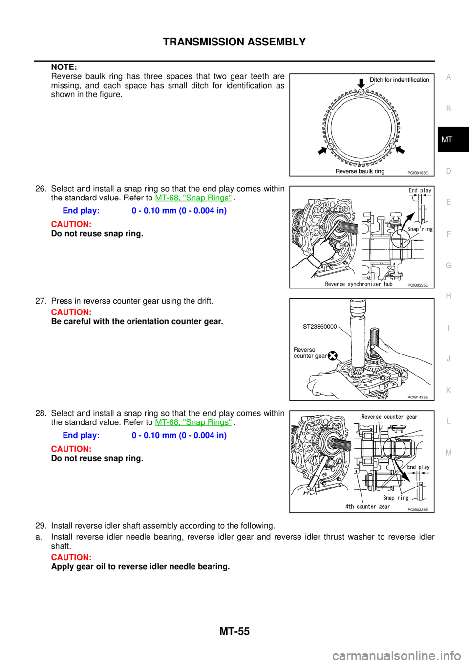NISSAN NAVARA 2005  Repair Workshop Manual TRANSMISSION ASSEMBLY
MT-55
D
E
F
G
H
I
J
K
L
MA
B
MT
NOTE:
Reverse baulk ring has three spaces that two gear teeth are
missing, and each space has small ditch for identification as
showninthefigure.
