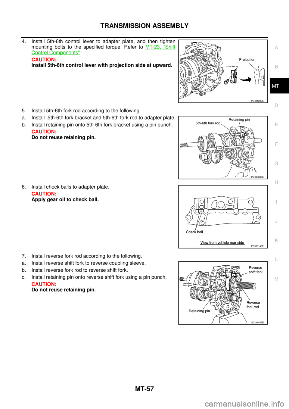 NISSAN NAVARA 2005  Repair Workshop Manual TRANSMISSION ASSEMBLY
MT-57
D
E
F
G
H
I
J
K
L
MA
B
MT
4. Install 5th-6th control lever to adapter plate, and then tighten
mounting bolts to the specified torque. Refer toMT-23, "
Shift
Control Compone