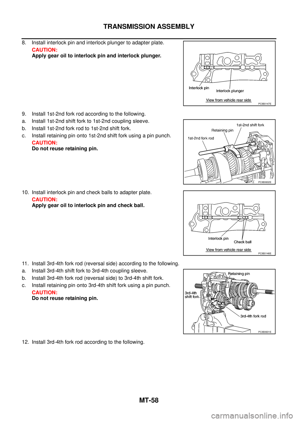 NISSAN NAVARA 2005  Repair Workshop Manual MT-58
TRANSMISSION ASSEMBLY
8. Install interlock pin and interlock plunger to adapter plate.
CAUTION:
Apply gear oil to interlock pin and interlock plunger.
9. Install 1st-2nd fork rod according to th