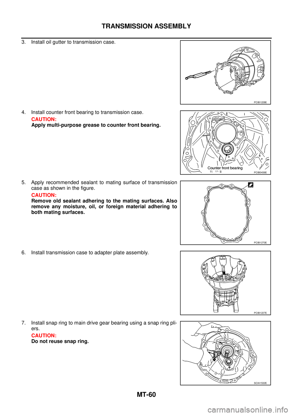 NISSAN NAVARA 2005  Repair Workshop Manual MT-60
TRANSMISSION ASSEMBLY
3. Install oil gutter to transmission case.
4. Install counter front bearing to transmission case.
CAUTION:
Apply multi-purpose grease to counter front bearing.
5. Apply re