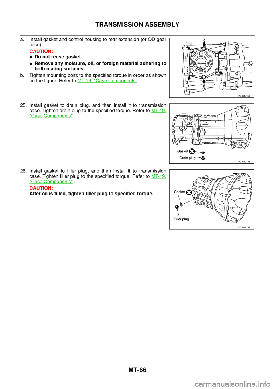 NISSAN NAVARA 2005  Repair Workshop Manual MT-66
TRANSMISSION ASSEMBLY
a. Install gasket and control housing to rear extension (or OD gear
case).
CAUTION:
lDo not reuse gasket.
lRemove any moisture, oil, or foreign material adhering to
both ma