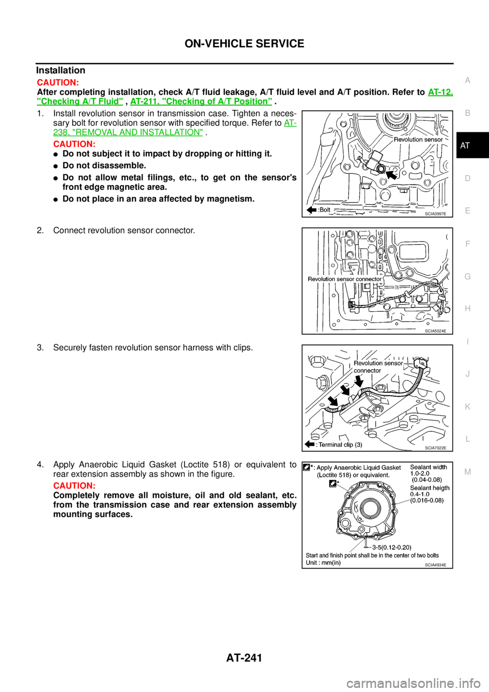 NISSAN NAVARA 2005  Repair Workshop Manual ON-VEHICLE SERVICE
AT-241
D
E
F
G
H
I
J
K
L
MA
B
AT
Installation
CAUTION:
After completing installation, check A/T fluid leakage, A/T fluid level and A/T position. Refer toAT- 1 2 ,
"Checking A/T Flui